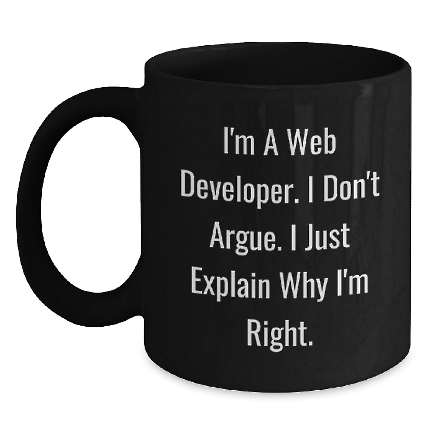 Funny Web Developer Gifts for Men, Christmas Unique Coffee Mugs from Friends, Inspirational 'I'm A Web Developer. I Don't Argue. I Just Explain Why I'm Right' Quote - Main