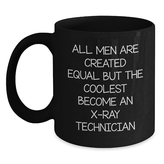 Funny X-Ray Technician Gifts for Him, Unique Valentine's Unique Coffee Mug, 'All Men Are Created Equal But The Coolest Become An X-ray Technician' Black Coffee Mug - Main
