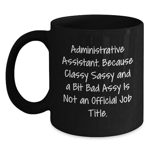 Funny Administrative Assistant Gifts from Friends and Family, Classy Sass and a Bit of Fearlessy Graduation Unique Gifts for Her, 11oz or 15oz Black Coffee Mug - Main