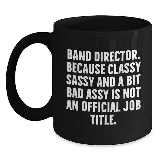 Funny Band Director Gifts Christmas Unique Mugs for Men, Women, Friends and Family, Gifts from Band Directors, Classy Sassy and a Bit Fearlessy - Main
