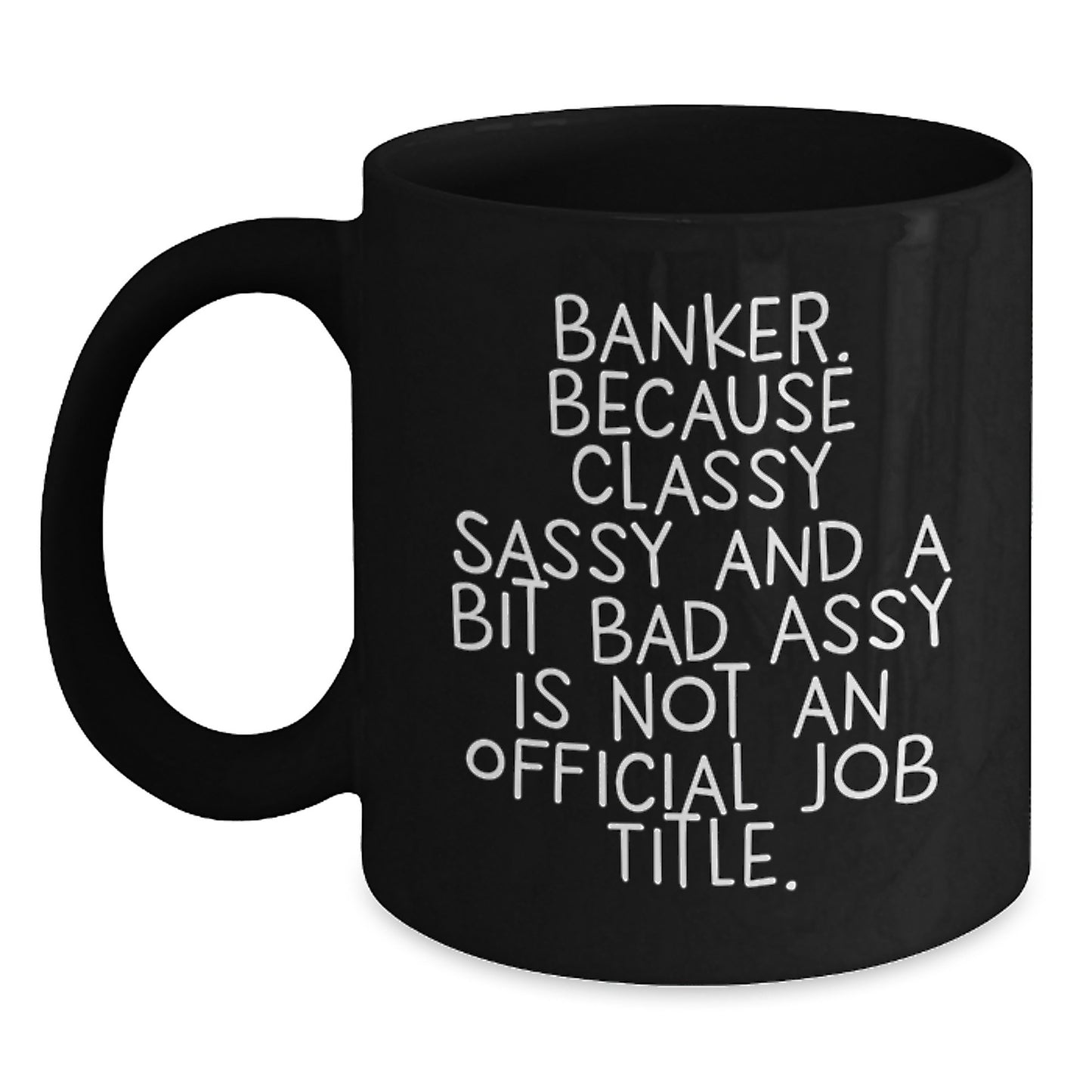 Banker Humor Gifts from Friends and Family - Classy Sassy and a Bit Fearless - Black Coffee Mug for Graduation - Main
