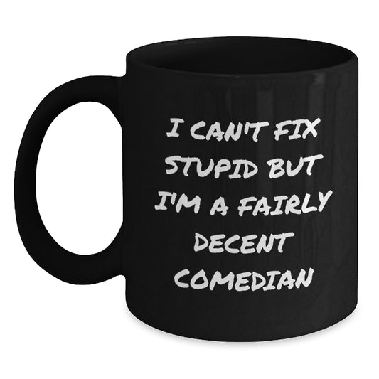 Funny Comedian Gifts from Friends for Comedian Men - 'I Can't Fix Stupid But I'm A Fairly Decent Comedian' Christmas Mugs - Main