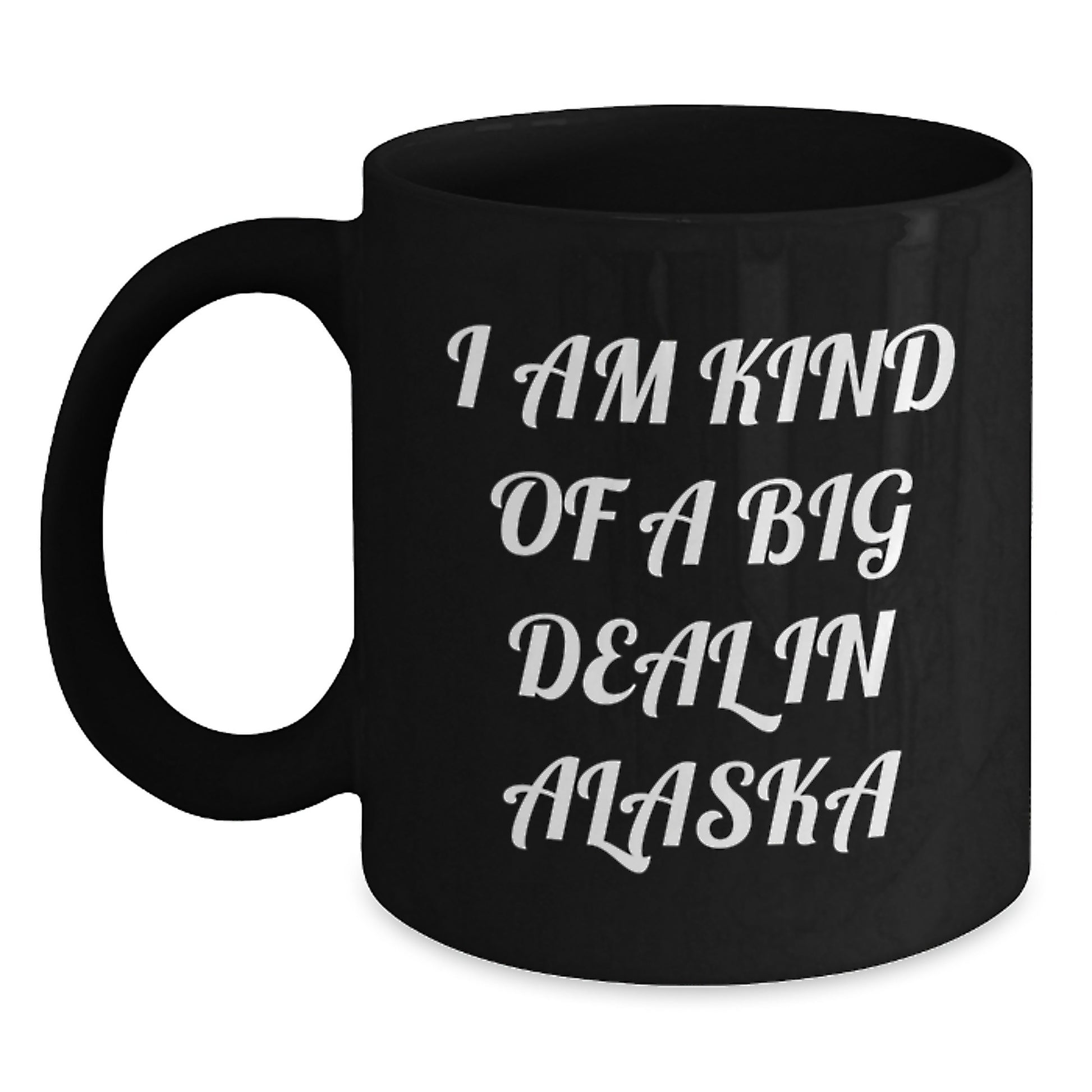 Alaska Coffee Lovers Gifts from Men to Friends and Family, Funny 'I Am Kind Of A Prime Selection In Alaska' Black Coffee Mug for Mom on Mother's Day - Main