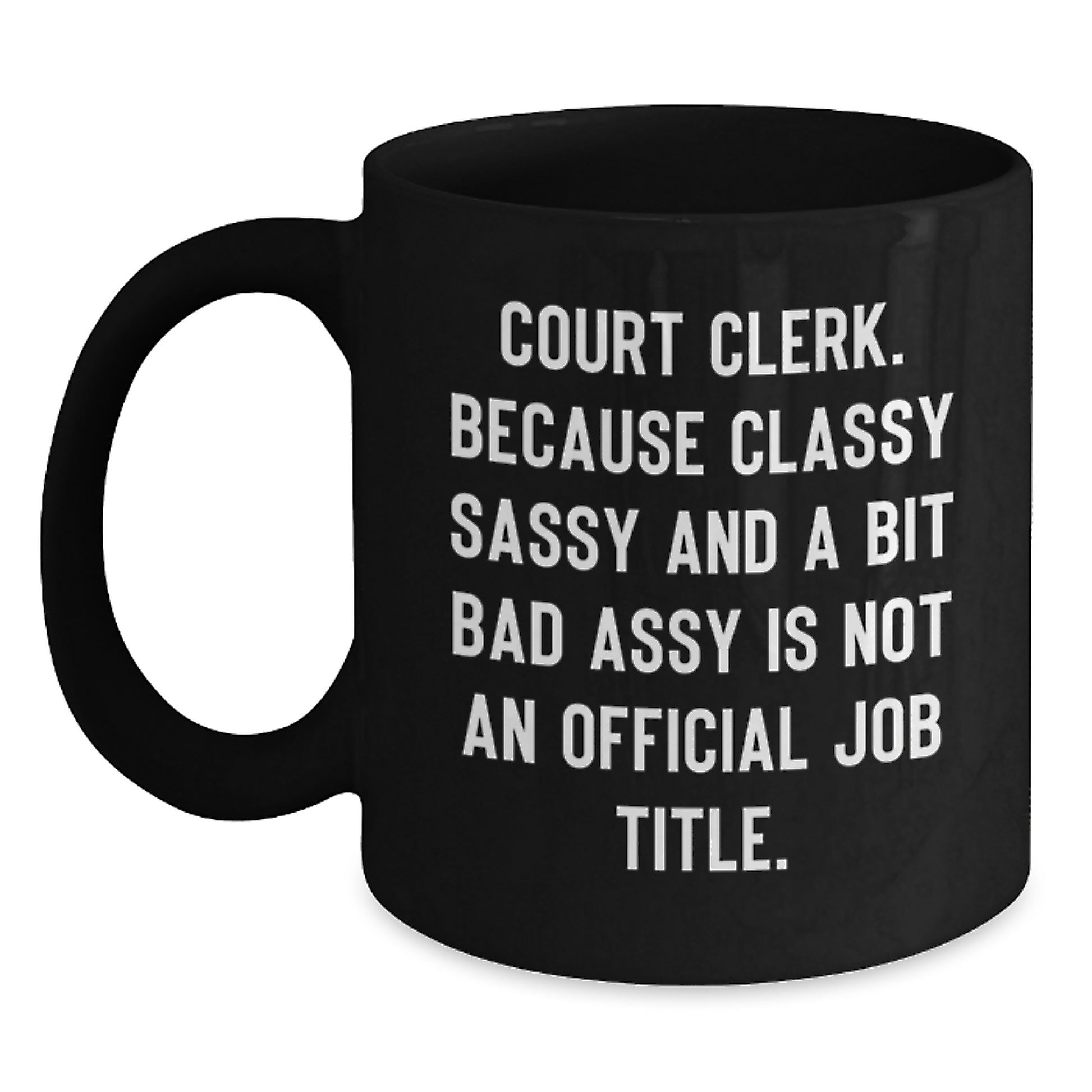 Funny Court Clerk Gifts for Court Clerk - Black Coffee Mug with 'Classy Sassy And A Bit Fearlessy' Quote - Gifts from Family for Mother's Day - Main