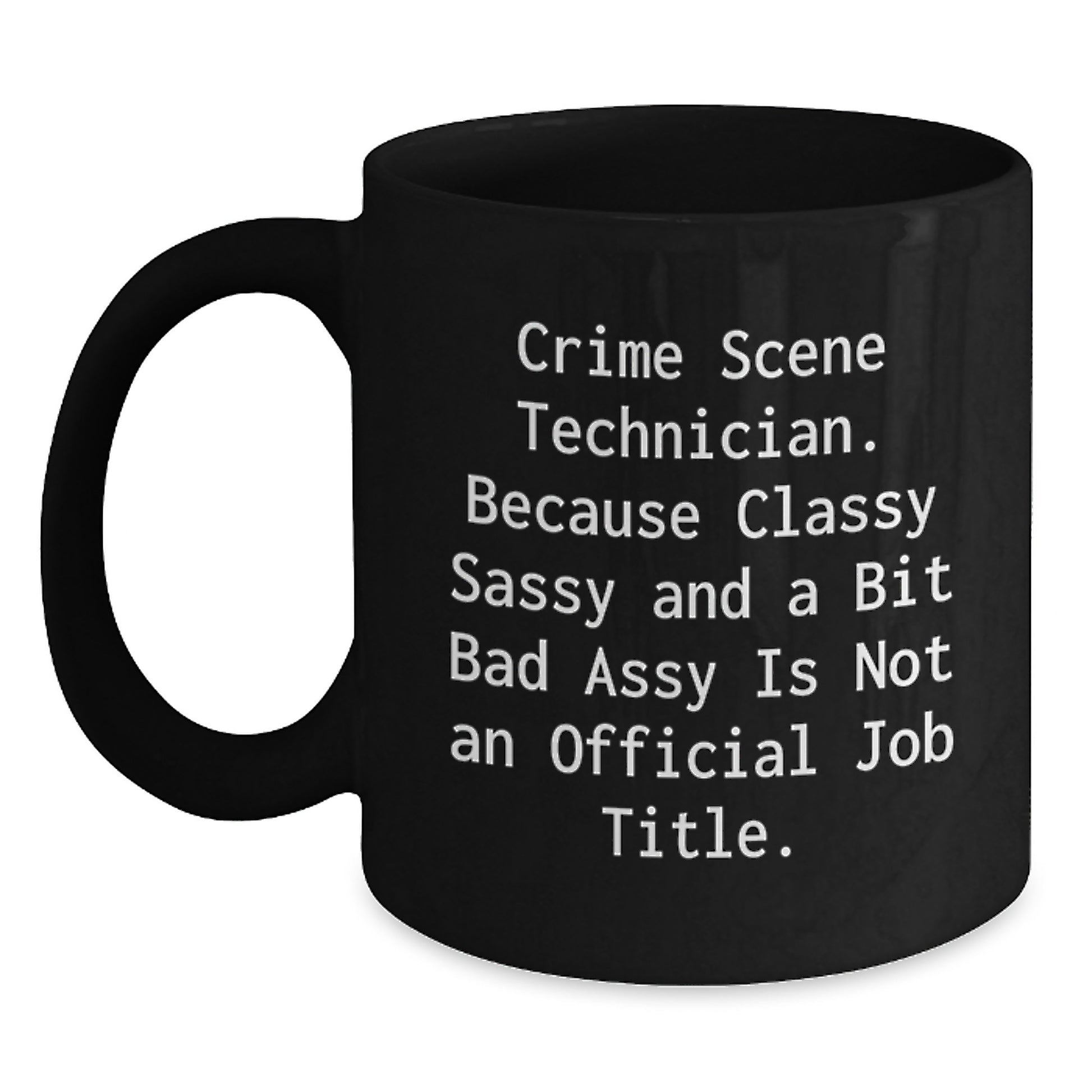 Funny Crime Scene Technician Gifts from Dad to Mom, 'Because Classy Sassy And A Bit Fearlessy Is Not An Official Job Title.' Black Coffee Mug for Mother's Day - Main
