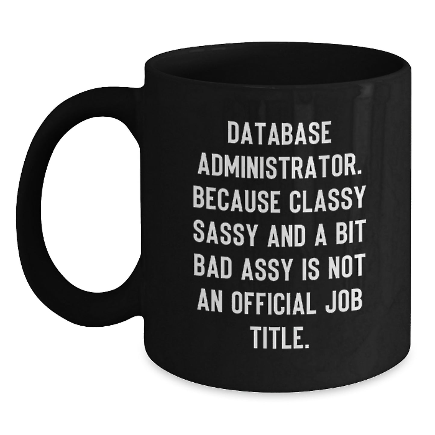 Funny Gifts for Database Administrators - Classy Sassy and a Bit Fearlessy Mug, Perfect Black Coffee Mug for Christmas, Inspirational Quote - Gifts from Friends to Coworkers - Main