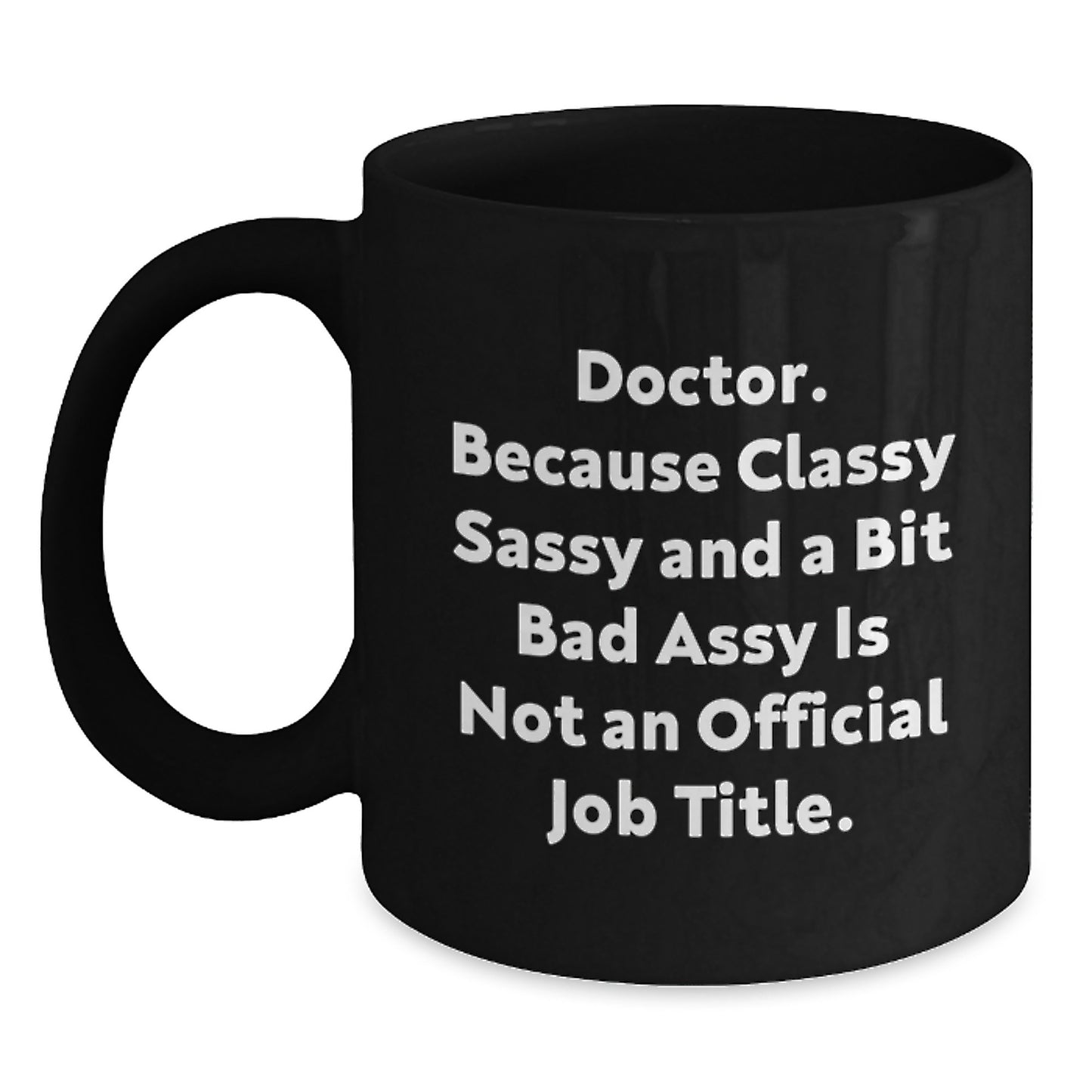 Funny Doctor Gifts from Family to Unique Graduation Gifts for Him Her Friends Coworkers - 'Classy Sassy And A Bit Fearlessy Is Not An Official Job Title.' Black Coffee Mug - Main
