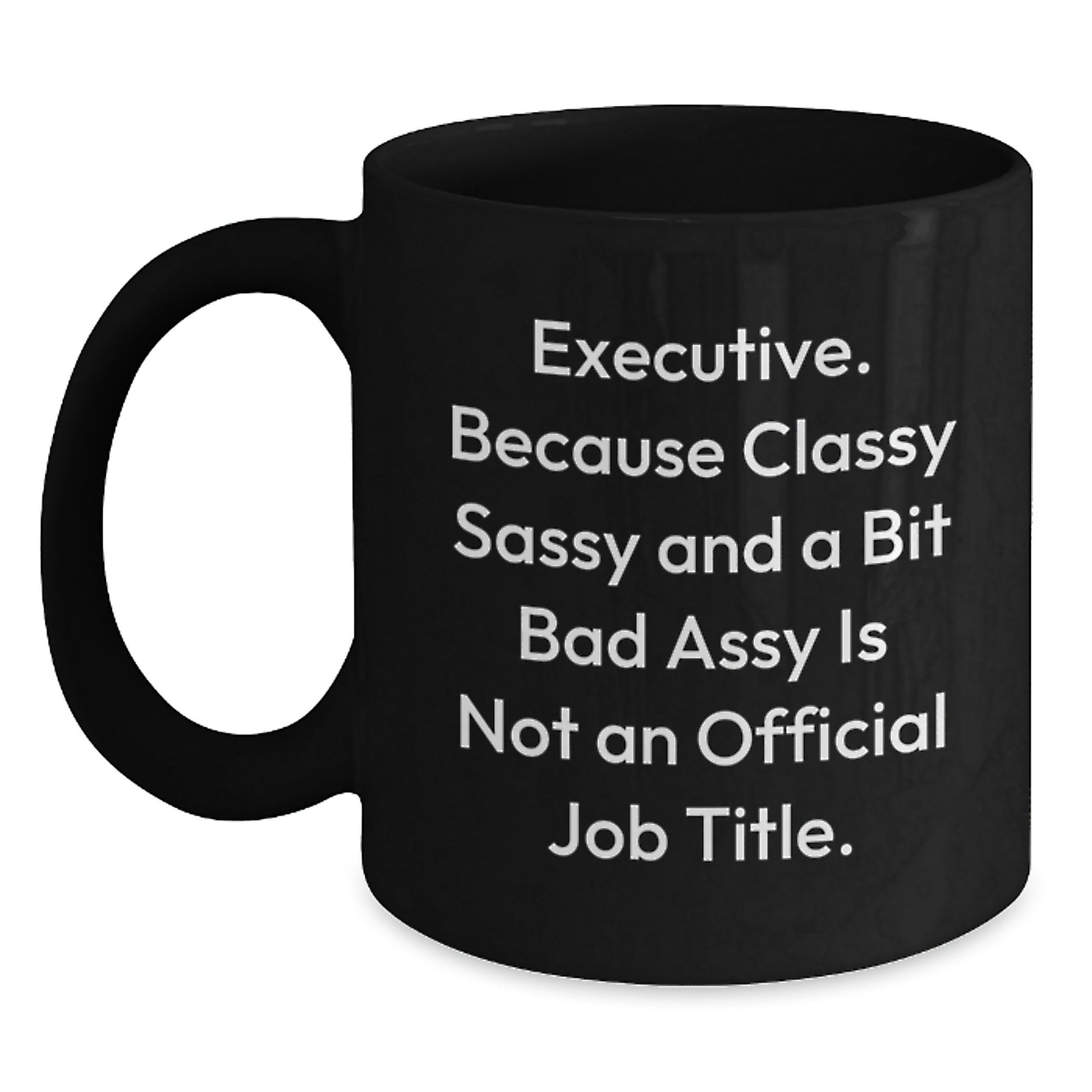Funny Executive Humor Gifts for Mom from Friends - Black Coffee Mugs with Classy Sassy Bit of Sass - Main