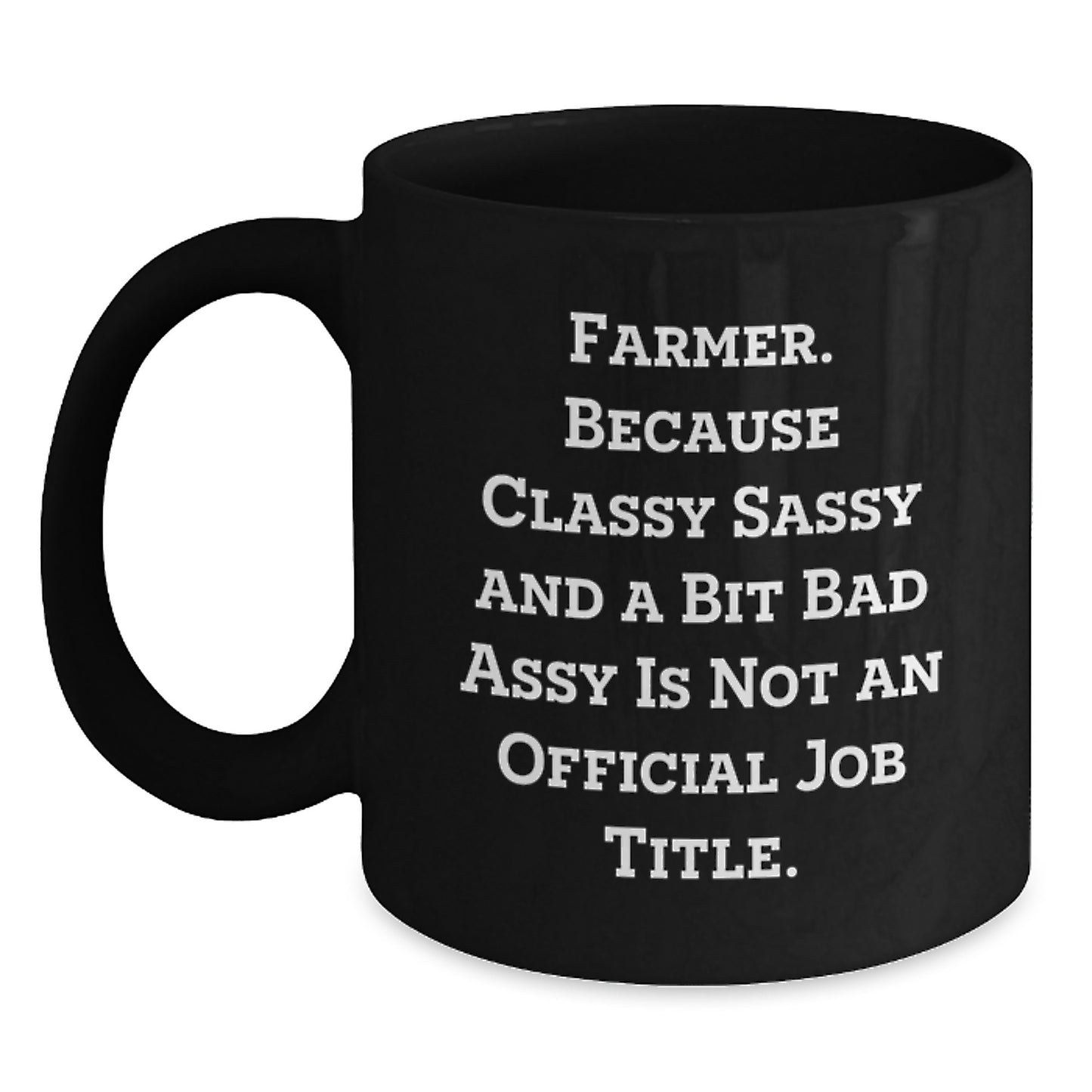 Funny Farmer Gifts for Him Birthday Unique Black Coffee Mugs Gifts from Friends or Family - 'Farmer. Because Classy Sassy And A Bit Fearlessy Is Not An Official Job Title.' - Main