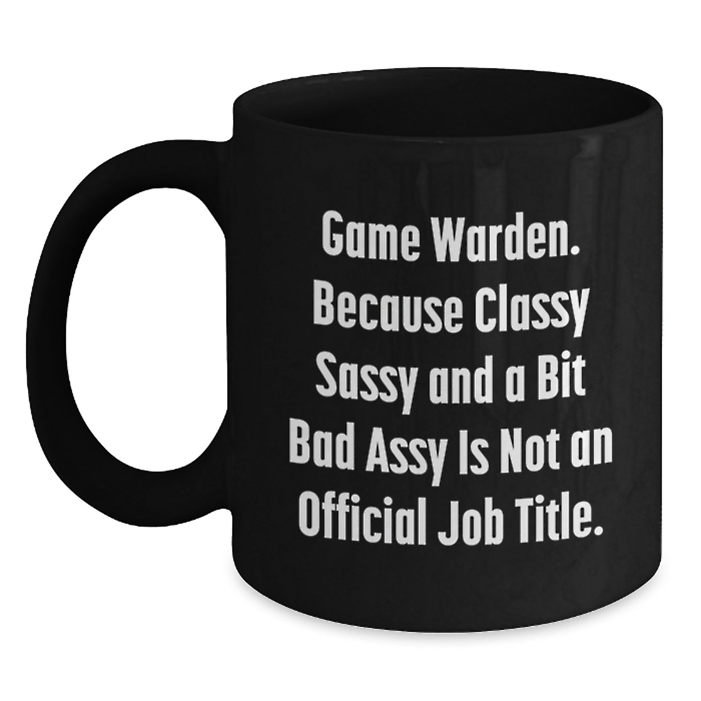 Funny Game Warden Gifts from Men to Game Warden, Black Coffee Mugs for Christmas Unique Gifts, 'Game Warden. Because Classy Sassy And A Bit Fearlessy Is Not An Official Job Title.' - Main