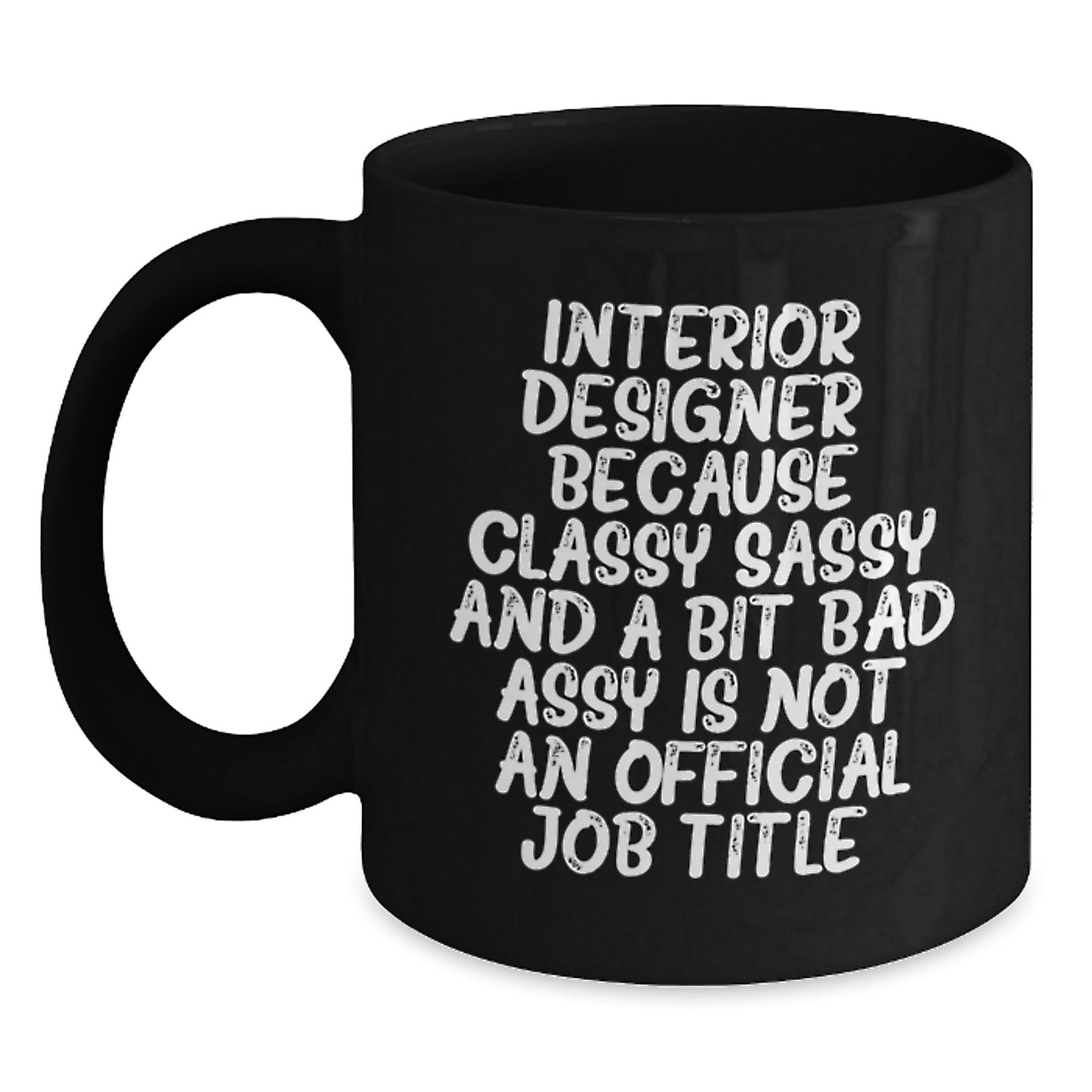 Funny Quote Black Coffee Mug for Interior Designer Gifts from Mom - Best Mother's Day Unique Gift Idea for Women - Classy Sassy Interior Designer Coffee Mug - Main