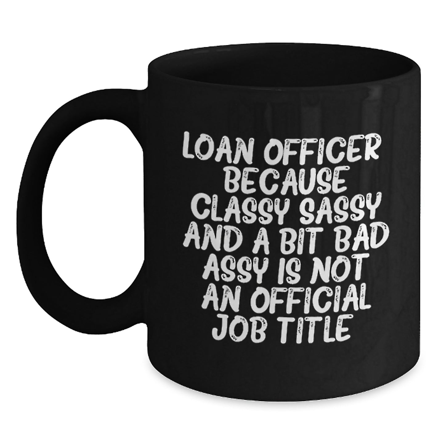 Funny Loan Officer Gifts for Men from Friends, Unique Graduation Unique Gifts for Loan Officers, Black Coffee Mug, Classy Sassy And A Bit Fearlessy Quote - Main