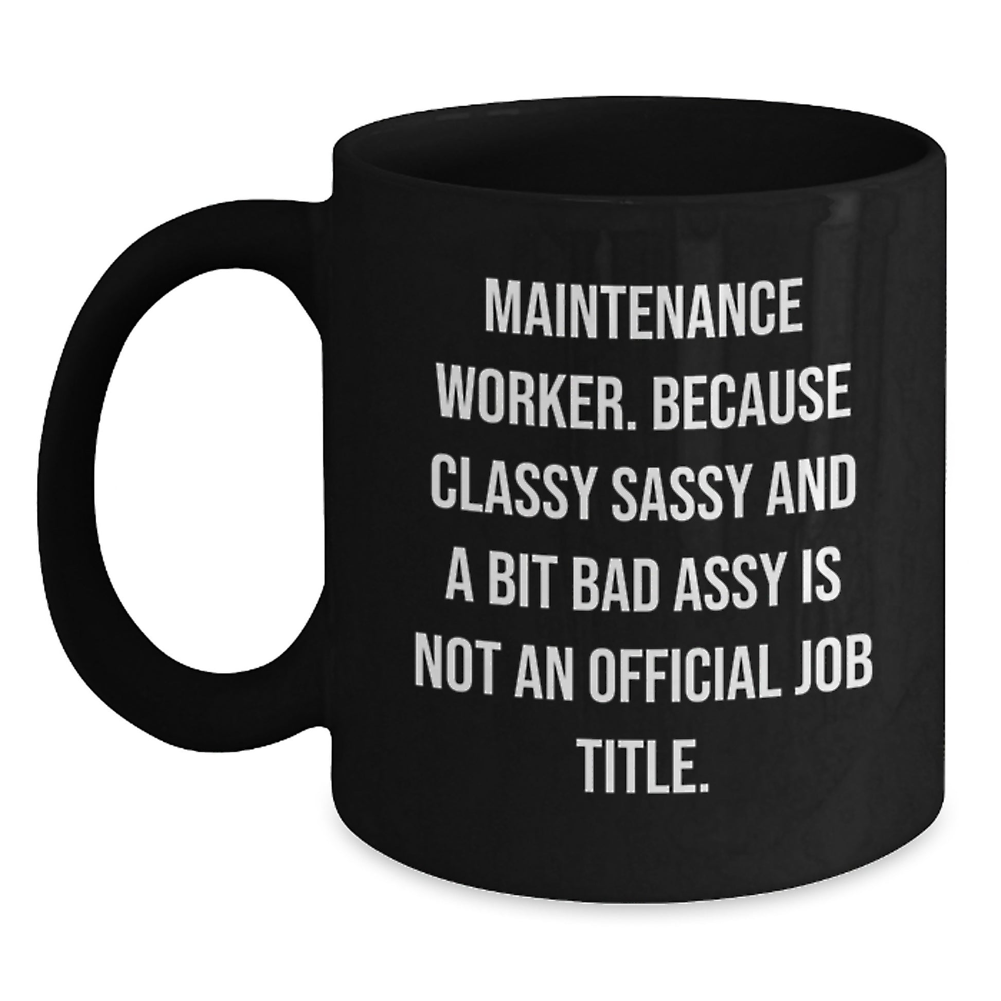 Funny Maintenance Worker Gifts, Gifts from Men, Women, Friends, Coworkers, Family, Maintenance Worker, Black Coffee Mug, 'Classy Sassy And A Bit Fearlessy Is Not An Official Job Title.' - Main