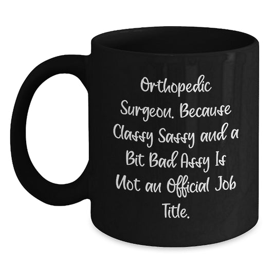 Funny Quotes Gifts for Orthopedic Surgeons, Black Coffee Mugs, Unique Christmas Unique Gifts from Friends to Family - Main