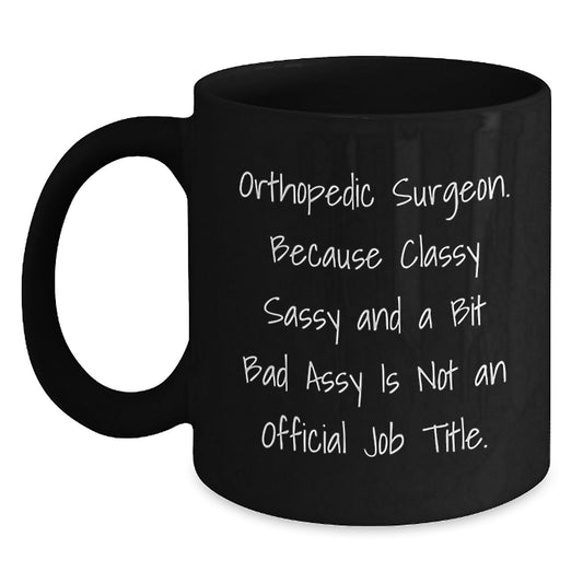 Funny Orthopedic Surgeon Gifts for Him - Black Coffee Mug 'Classy Sassy And A Bit Fearlessy' Christmas Unique Presents from Friends - Main