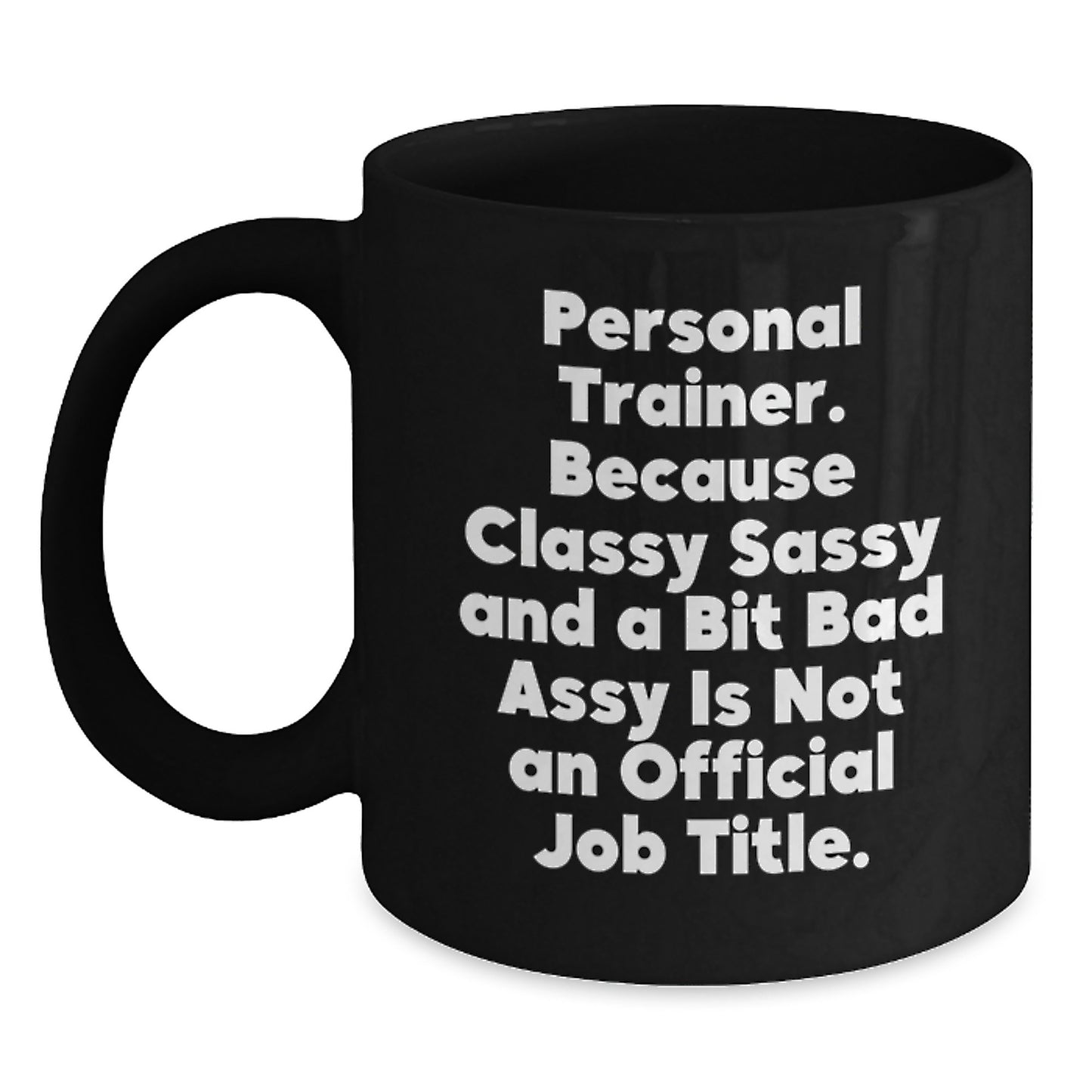 Funny Personal Trainer Gifts for Men, Women, or Friends - Unique Black Coffee Mug from 'Personal Trainer. Because Classy Sassy And A Bit Fearlessy Is Not An Official Job Title.' - Main