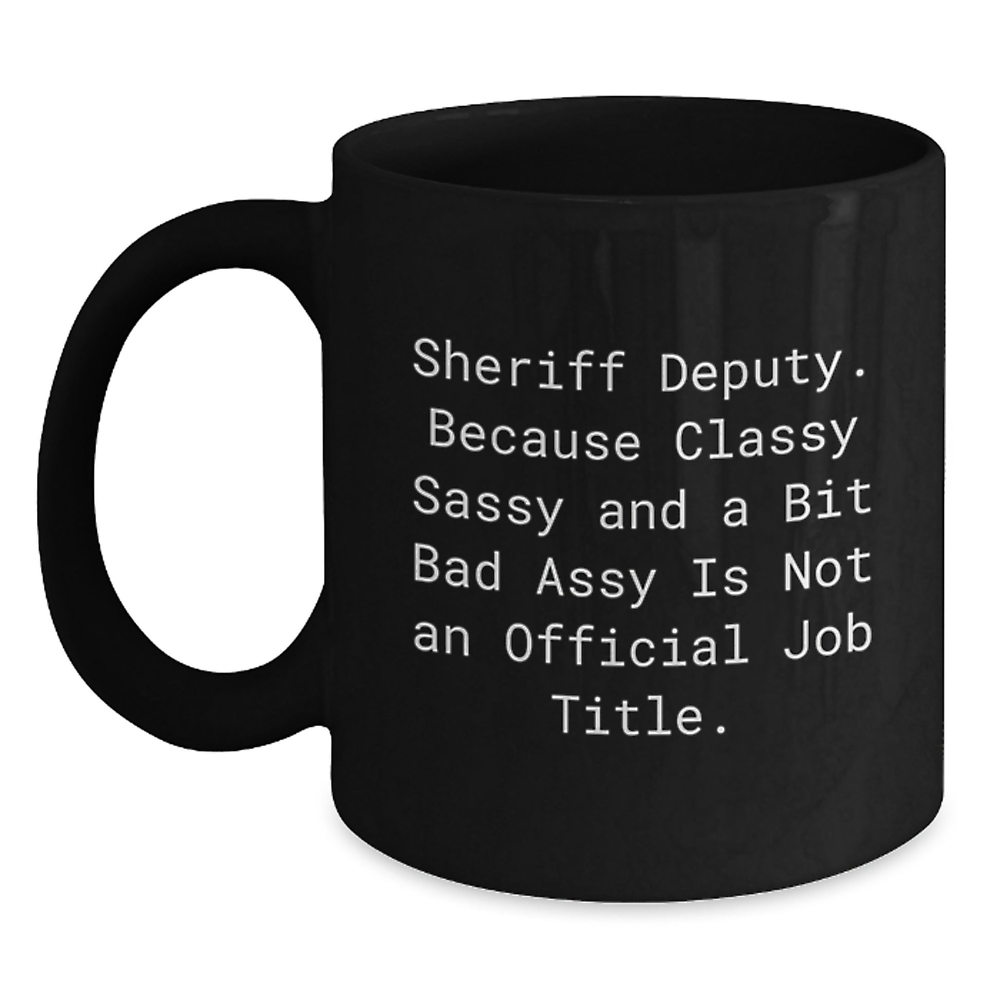 Sheriff Deputy Gifts, Funny Quote Mug for Sheriff Deputy, Black Coffee Mug Gifts from Friends for Graduation - Main