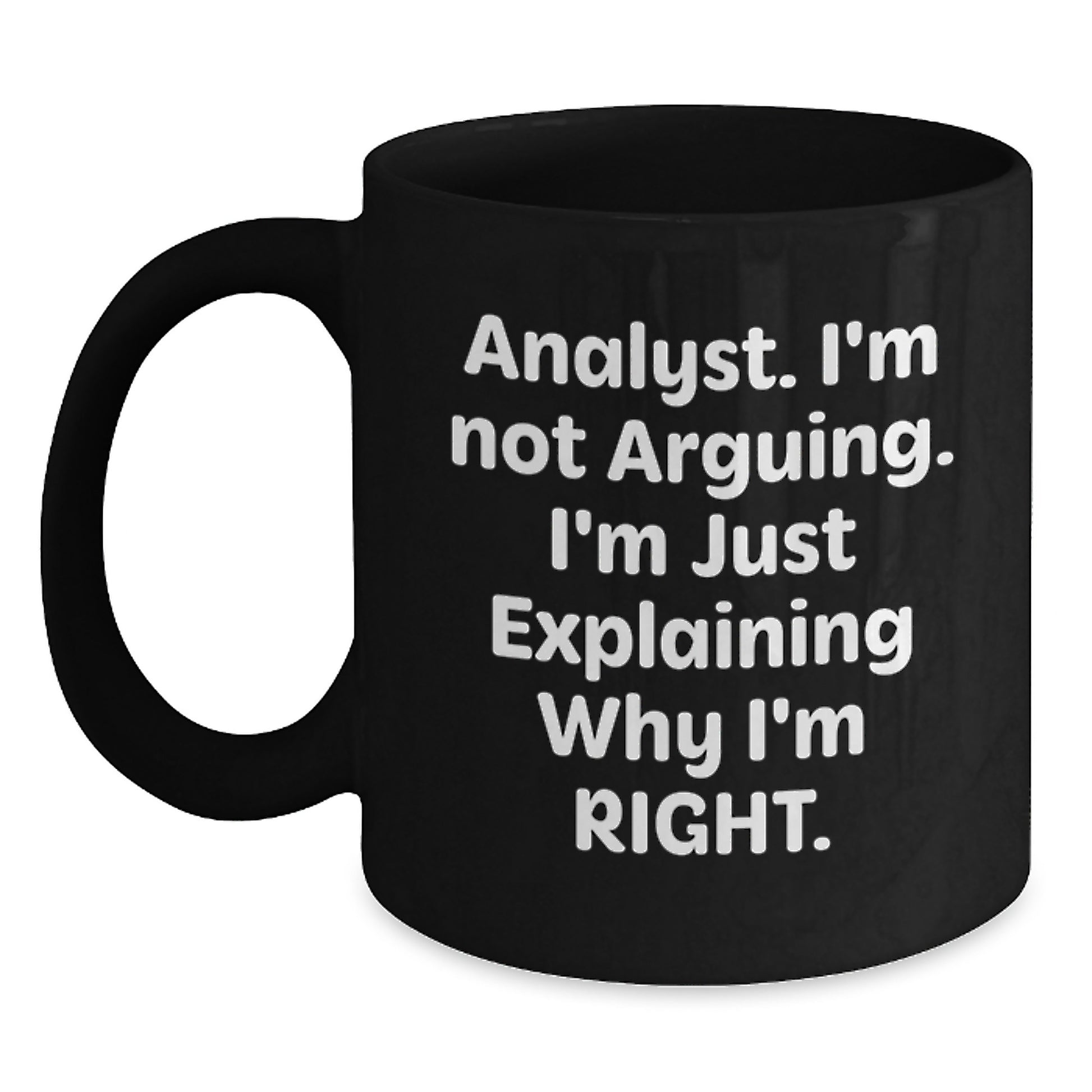 Funny Analyst Gifts for Mom, Black Coffee Mug with I'm Not Arguing I'm Just Explaining Why I'm Right Quote, Unique Mother's Day Unique Gifts for Her - Main