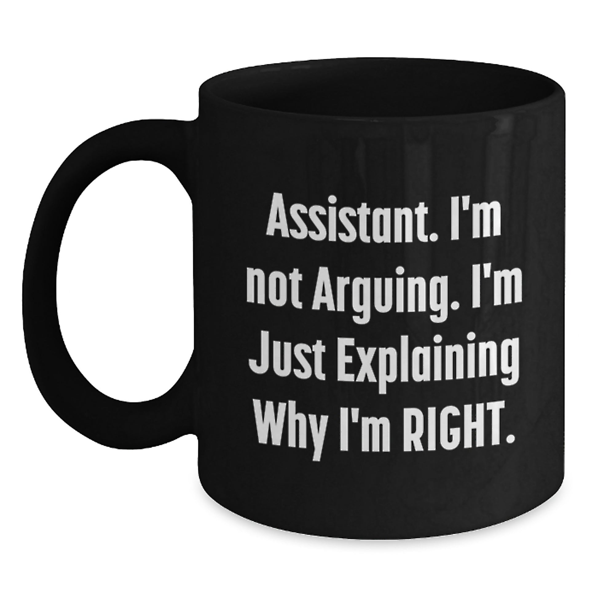 Funny Assistant Gifts from Family, Unique Black Coffee Mug for Assistant, I'm Not Arguing. I'm Just Explaining Why I'm Right. - Mother's Day Office Mug - Main