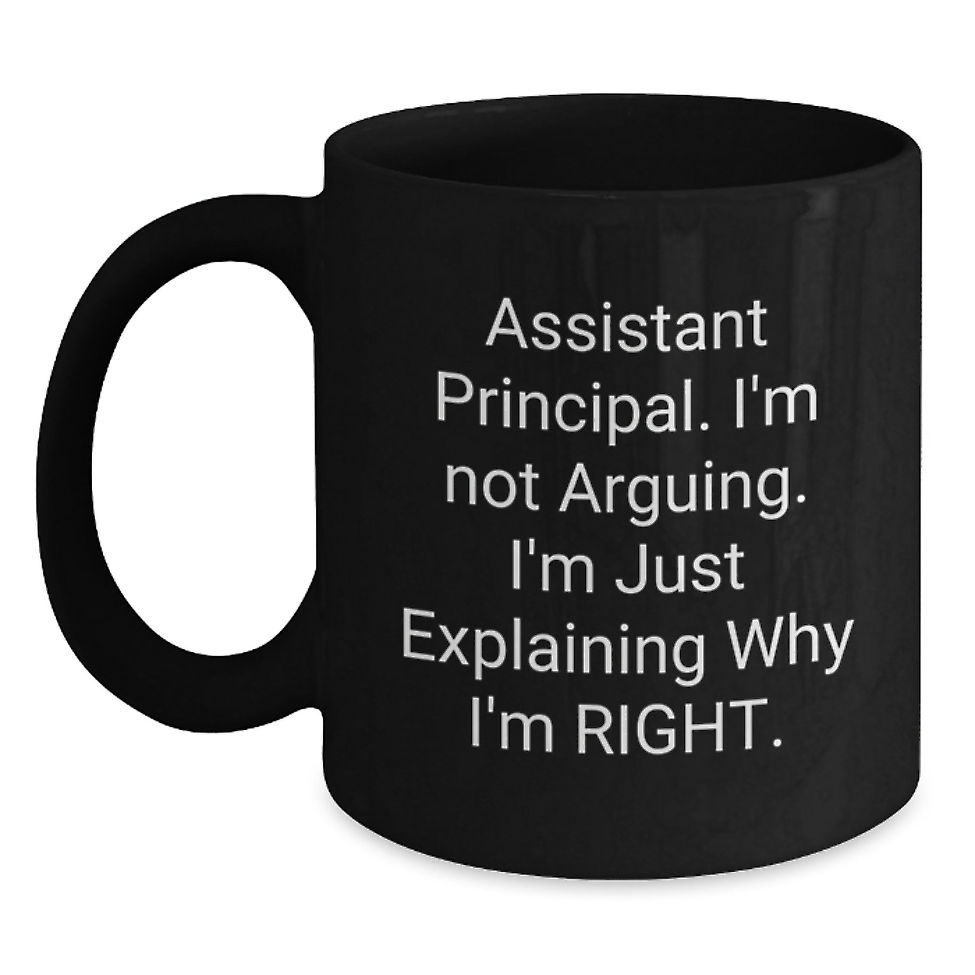 Graduation Unique Gifts for Assistant Principal, Funny Black Coffee Mug, 'I'm Not Arguing. I'm Just Explaining Why I'm Right.' Mugs for Assistant Principals, Gifts from Friends - Main