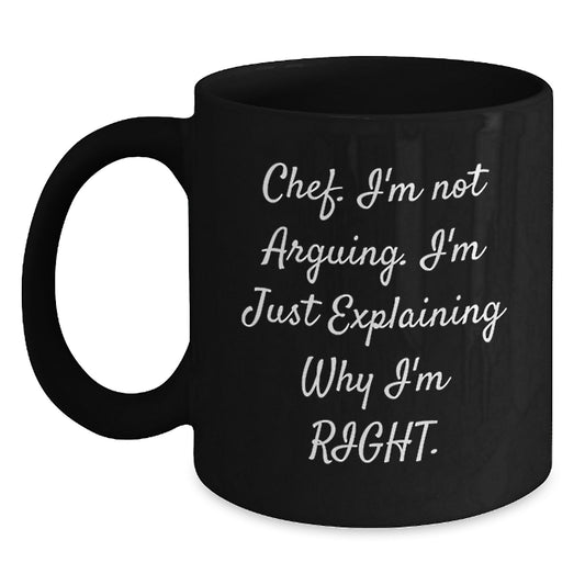 Funny Chef Mug Gifts for Men from Friends, Perfect for Graduation Unique Gifts, 'I'm Not Arguing, I'm Just Explaining Why I'm Right' on Black Coffee Mug - Main