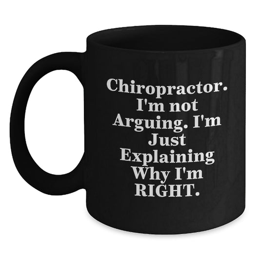 Funny Chiropractor Gifts from Men to Chiropractor Friends, Black Coffee Mug, Explaining Why I'm Right - Main