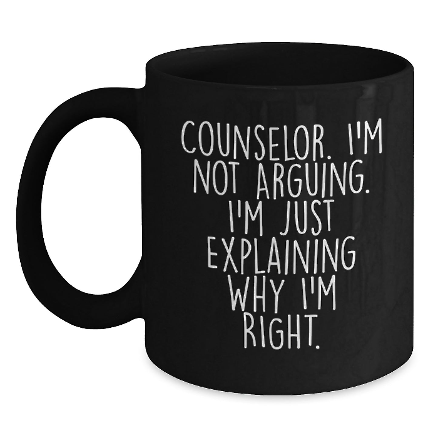 Funny Counselor Gifts from Friends to Celebrate Graduation with I'm Not Arguing Right Black Coffee Mug - Main