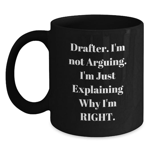 Funny Drafter Gifts for Men, Black Coffee Mug, I'm Not Arguing, Explaining Why Right, Graduation Unique Gifts, Gifts from Family, Friends, Coworkers - Main
