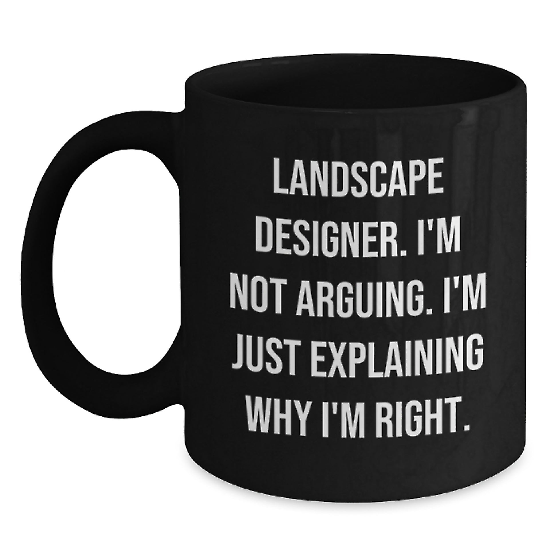 Funny Landscape Designer Gifts, Black Coffee Mug, 'I'm Not Arguing, I'm Just Explaining Why I'm Right' for Friends from Coworkers, Family and Men - Main
