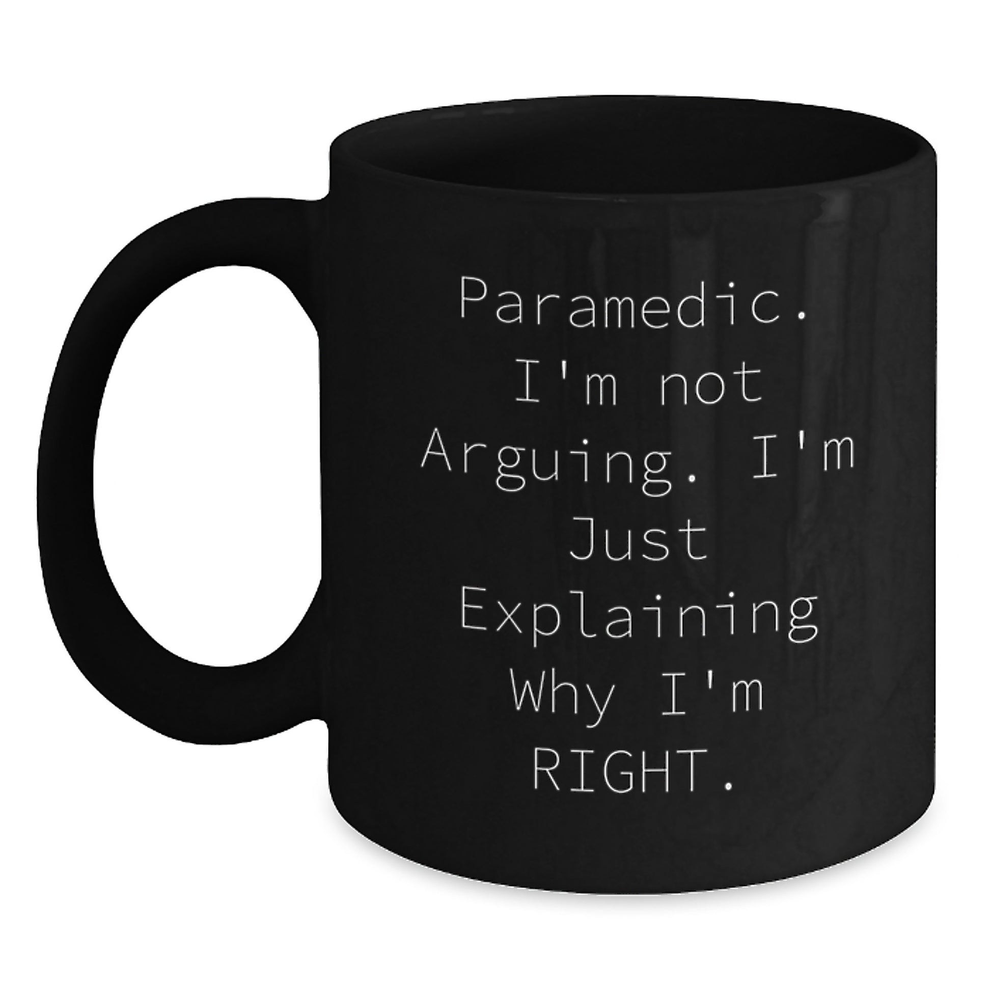 Funny Rescue Worker Gifts for Men or Women, 'I'm Not Arguing, I'm Just Explaining Why I'm Right' Black Coffee Mug from Friends or Family, Graduation Unique Gifts - Main