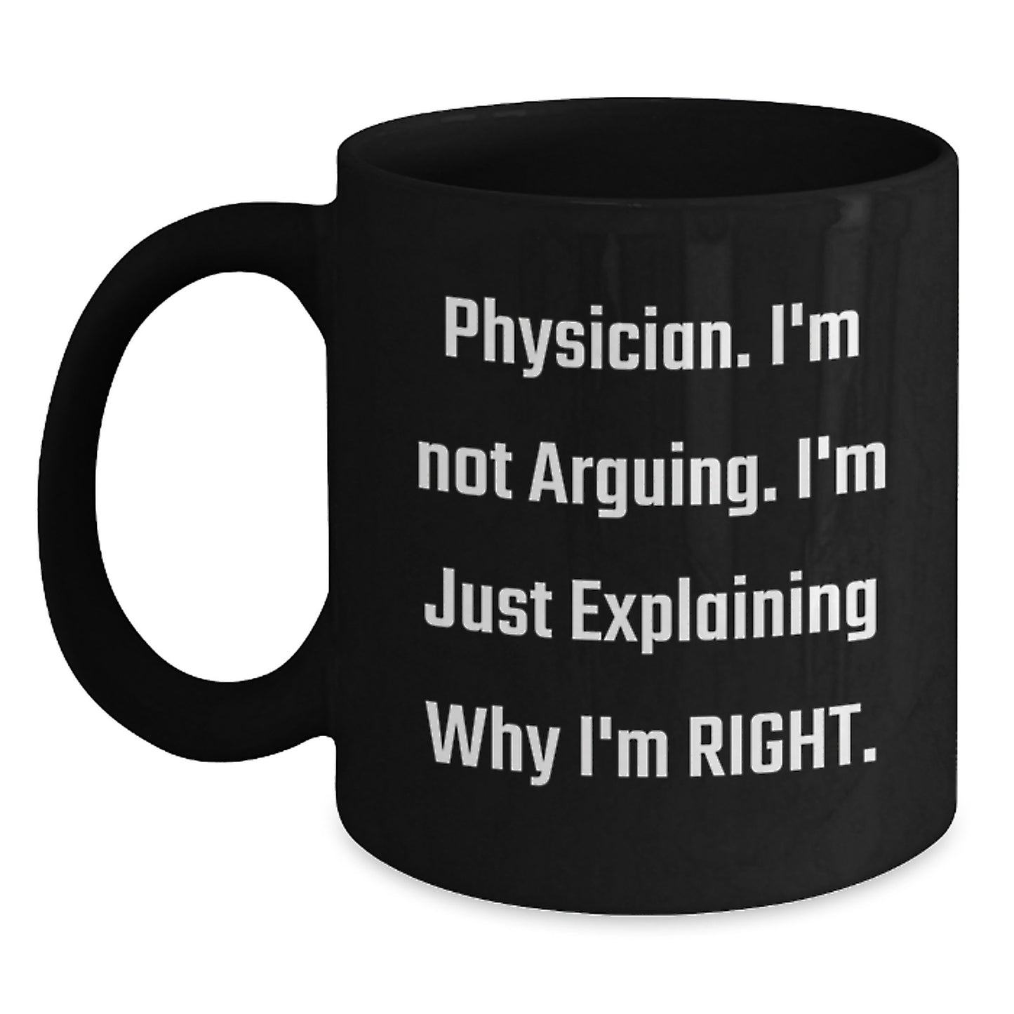 Funny Gifts from Friends to Physician, Physician Humor Black Coffee Mug, Explaining Why I'm Right Graduation Unique - Main