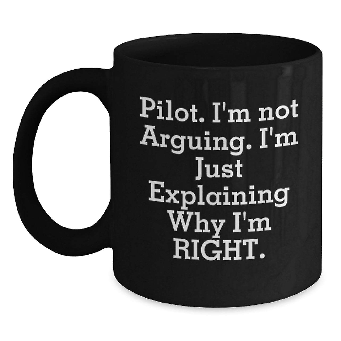 Funny Pilot Gifts for Men, Graduation Unique Ideas Black Coffee Mug, 'I'm Not Arguing. I'm Just Explaining Why I'm Right.' - Main