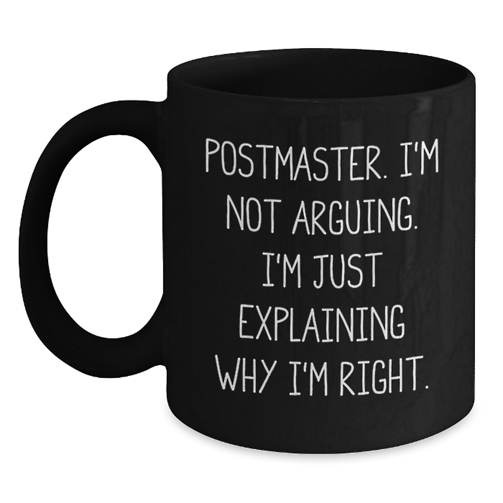 Funny Postmaster Gifts from Family - Unique Black Coffee Mug for Postmaster - 'I'm Not Arguing I'm Just Explaining Why I'm Right' Christmas Unique Gifts for Postmaster - Main