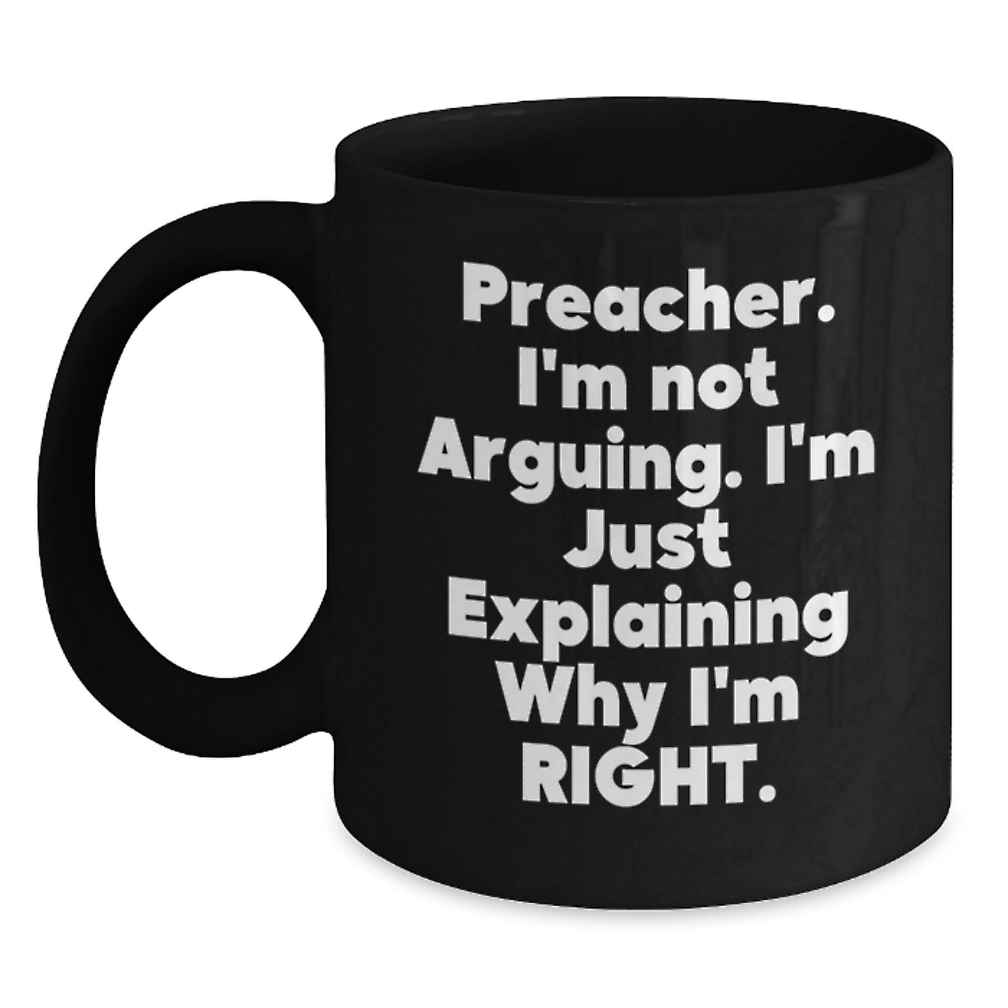 Funny Preacher Gifts for Preacher from Friends - Black Coffee Mug - Explaining Why I'm Right - Main