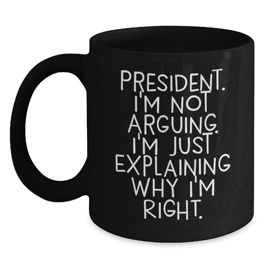 Funny President Quote Gifts for Men, Women, Friends, Coworkers, or Family - Black Coffee Mug - Main