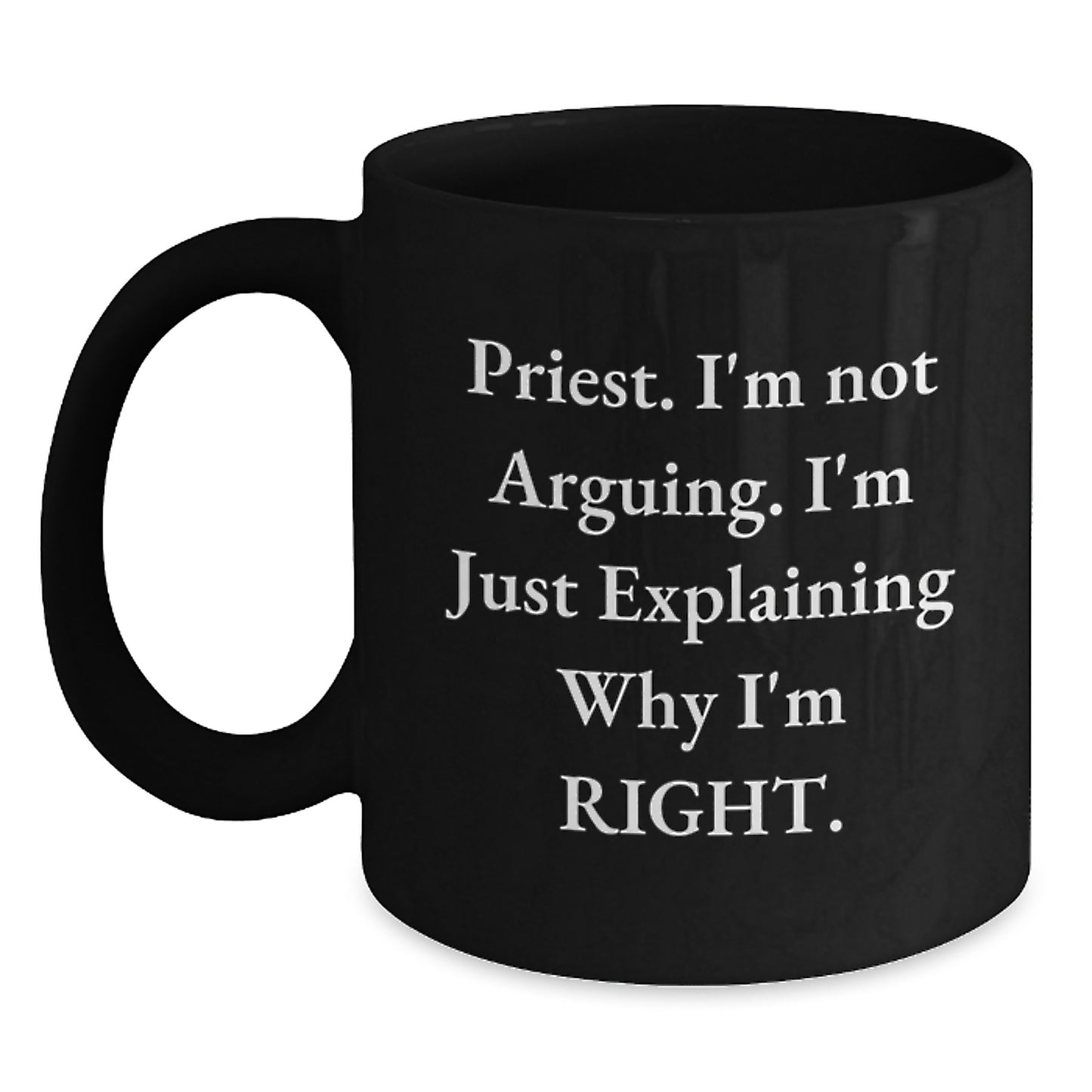 Funny Priest Gifts for Him, 'I'm Not Arguing, I'm Just Explaining Why I'm Right' Black Coffee Mug, Graduation Unique Gifts from Men to Priest - Main