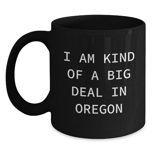 Funny Oregon Gifts for Men - I Am Kind Of A Prime Selection In Oregon Black Coffee Mug - Perfect Birthday Unique Gifts from Friends - Main