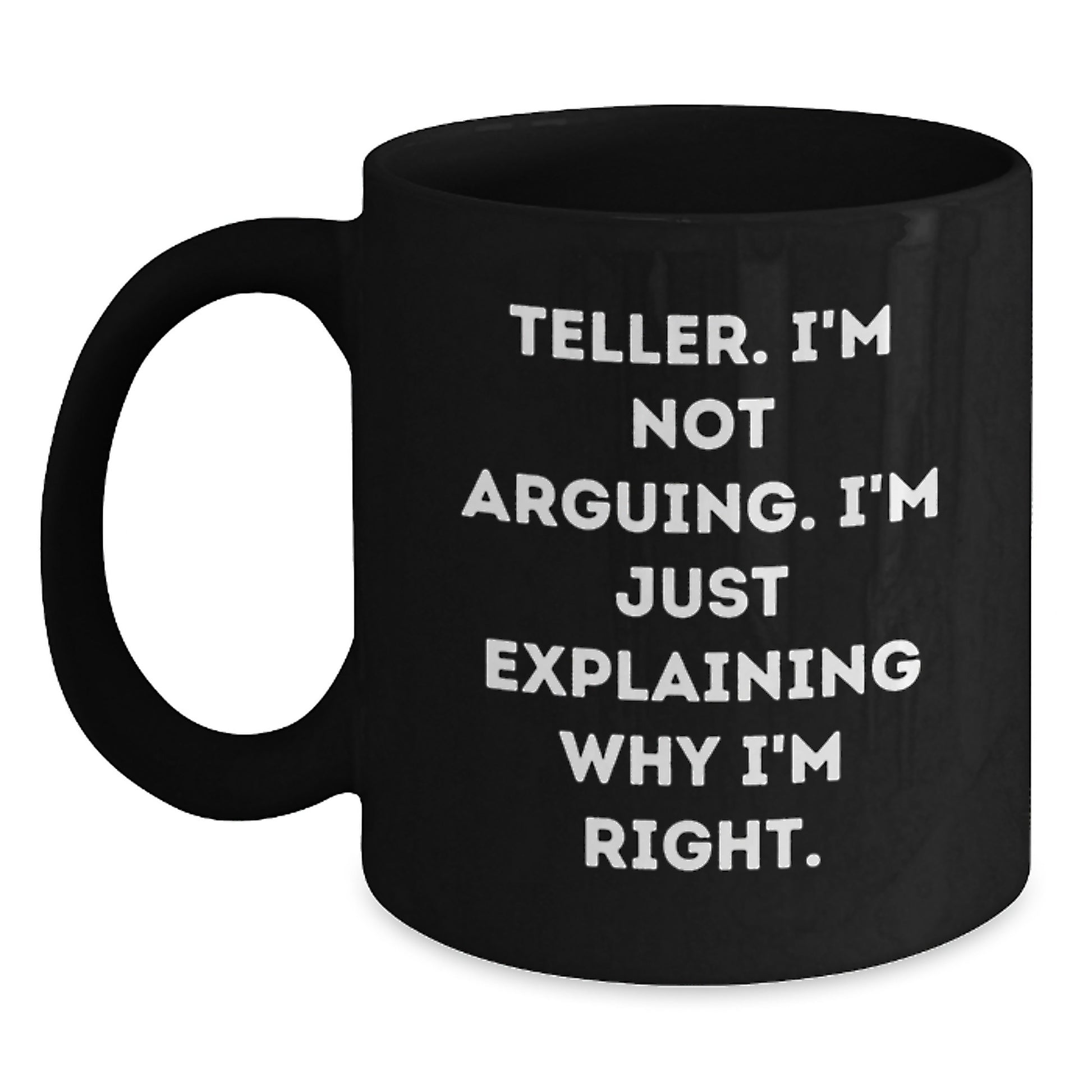 Funny Teller Gifts for Men, Women, Friends, Coworkers, Family - Black Coffee Mug - I'm Not Arguing. I'm Just Explaining Why I'm Right. - Unique Graduation - Main