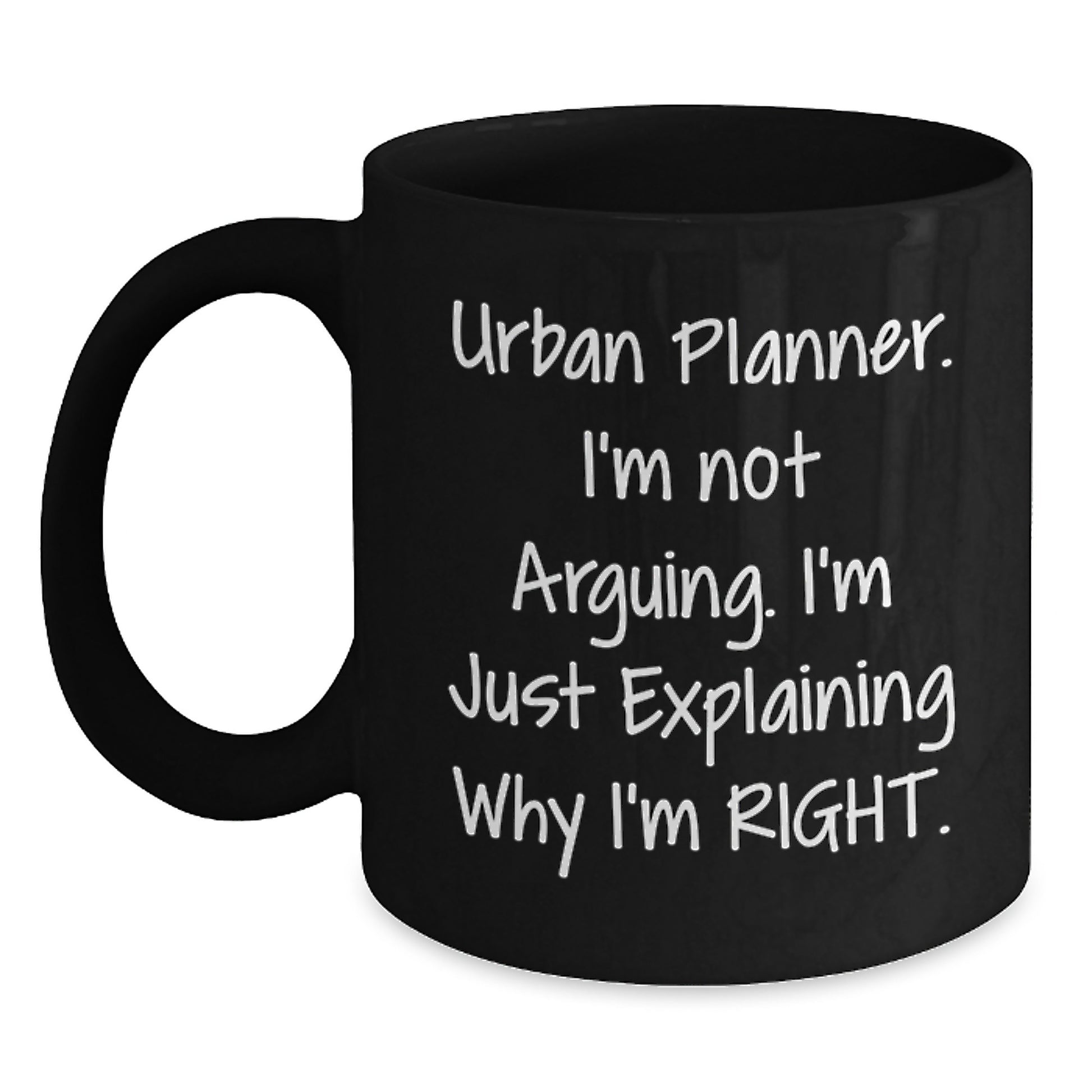 Funny Urban Planner Gifts for Him - Graduation Unique Mug from Family - 'I'm Not Arguing. I'm Just Explaining Why I'm Right.' Black Coffee Mug for Men - Main