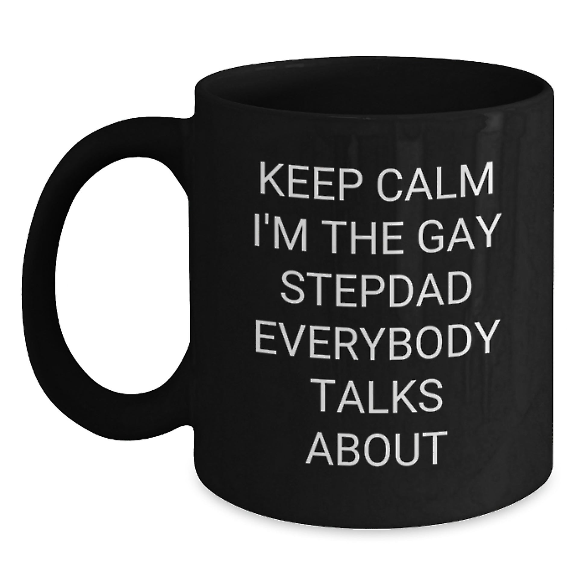 Funny Stepdad Gifts, Graduation Unique Gifts from Men, Women, Friends, Family for Stepdad - 'Keep Calm I'm The Gay Stepdad Everybody Talks About' Black Coffee Mug - Main