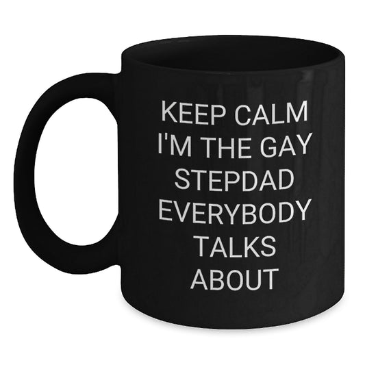 Funny Stepdad Gifts, Graduation Unique Gifts from Men, Women, Friends, Family for Stepdad - 'Keep Calm I'm The Gay Stepdad Everybody Talks About' Black Coffee Mug - Main