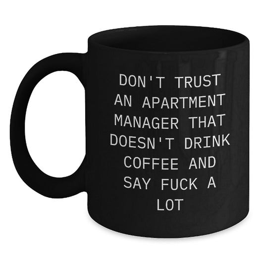 Funny Apartment Manager Gifts for Men Friends Coworkers from Family - Black Coffee Mug Don't Trust An Apartment Manager That Doesn't Drink Coffee - Unique Graduation Unique Gifts - Main