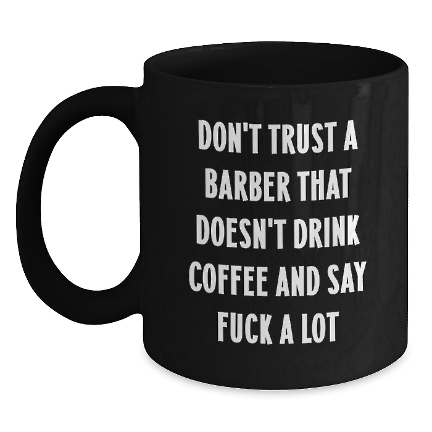 Funny Barber Gifts from Men to Friends - Black Coffee Mug for Graduation Unique Gifts - Don't Trust A Barber That Doesn't Drink Coffee And Say F--k A Lot - Main