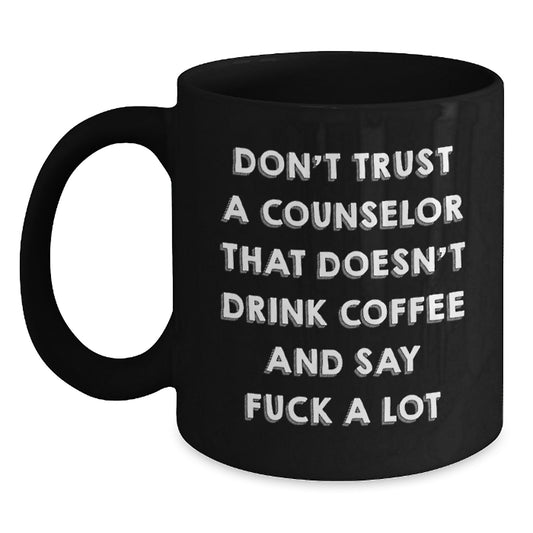 Counselor Coffee Mug Gifts for Men, Funny Quote 'Don't Trust...', 11oz or 15oz Black Ceramic Mug, Microwave and Dishwasher Safe, Gifts from Friends, Graduation Unique Gifts - Main