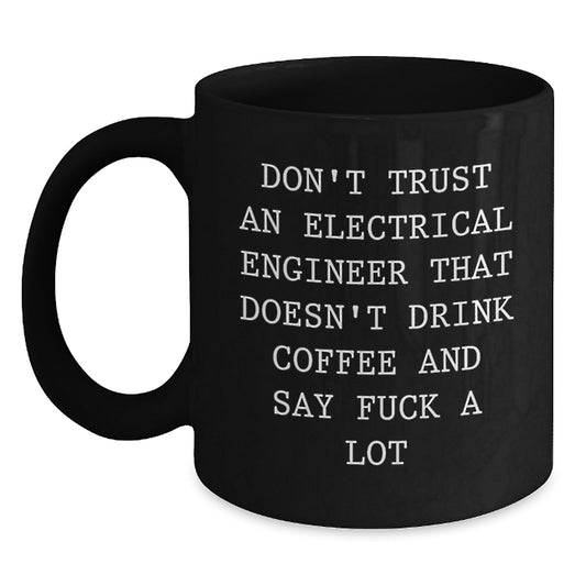 Gifts from Friends for Electrical Engineers, Funny Coffee Mug for Graduation, Don't Trust Engineers Who Don't Drink Coffee, Black Electrical Engineer Mug, Unique Gift Ideas for Men - Main