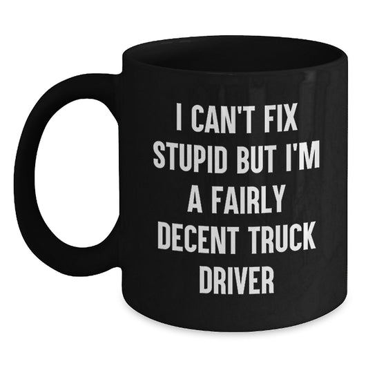 Funny Quotes for Truck Drivers Birthday Unique Gifts - Black Coffee Mug, 11oz/15oz, Gifts from Friends, Family, or Coworkers - Main