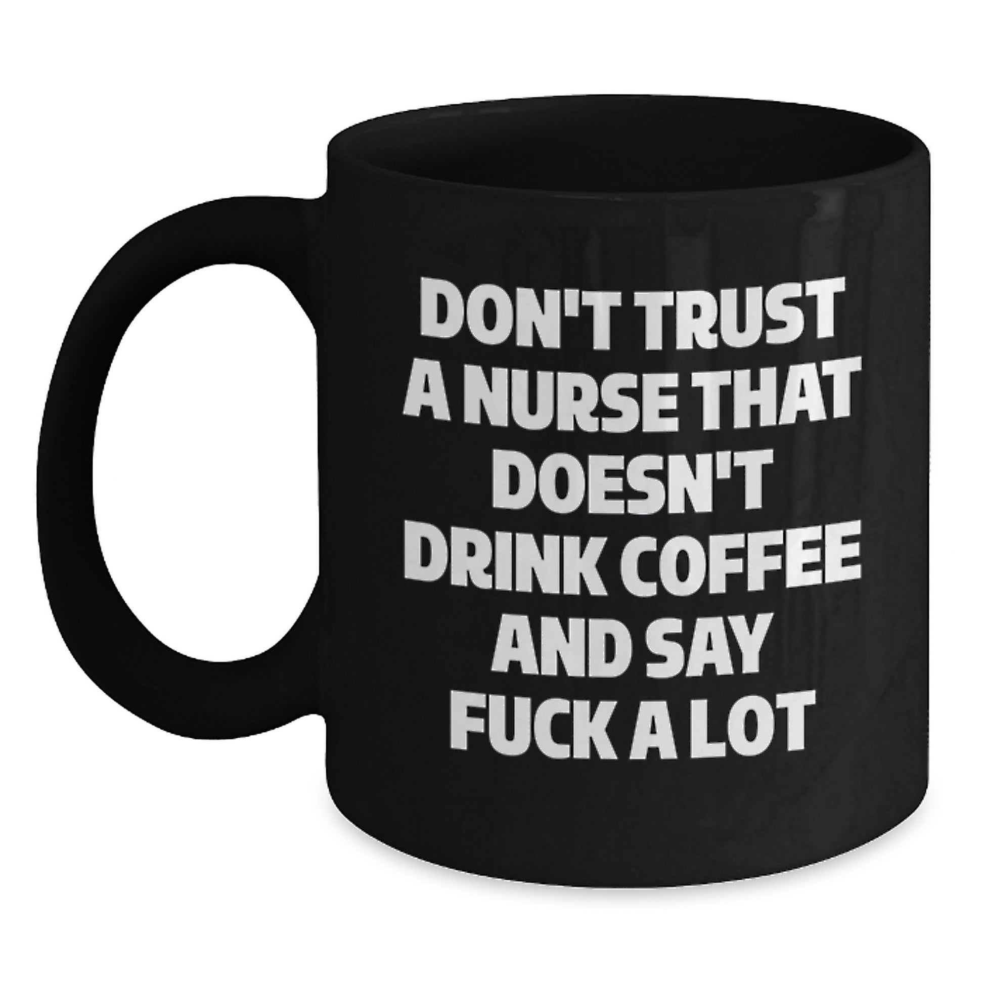 Funny Nurse Gifts from Friends, Cute Black Coffee Mugs for Nurse Grads - Don't Trust A Nurse That Doesn't Drink Coffee And Say 'F--k A Lot' - Main