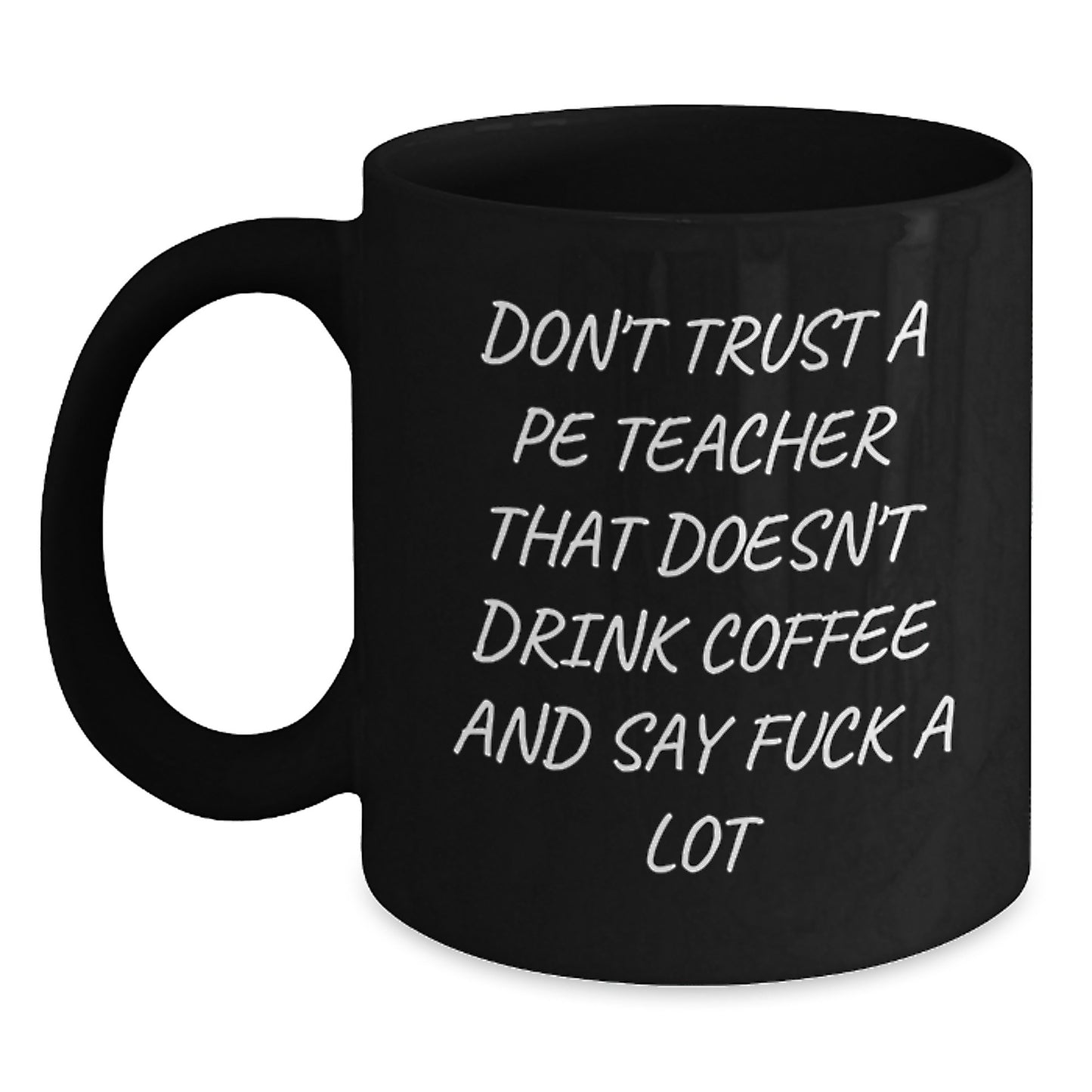 Funny PE Teacher Gifts from Friends for Graduation Celebration, Black Coffee Mug with 'Don't Trust A Pe Teacher...' - Main