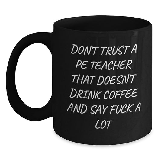 Funny PE Teacher Gifts from Friends for Graduation Celebration, Black Coffee Mug with 'Don't Trust A Pe Teacher...' - Main