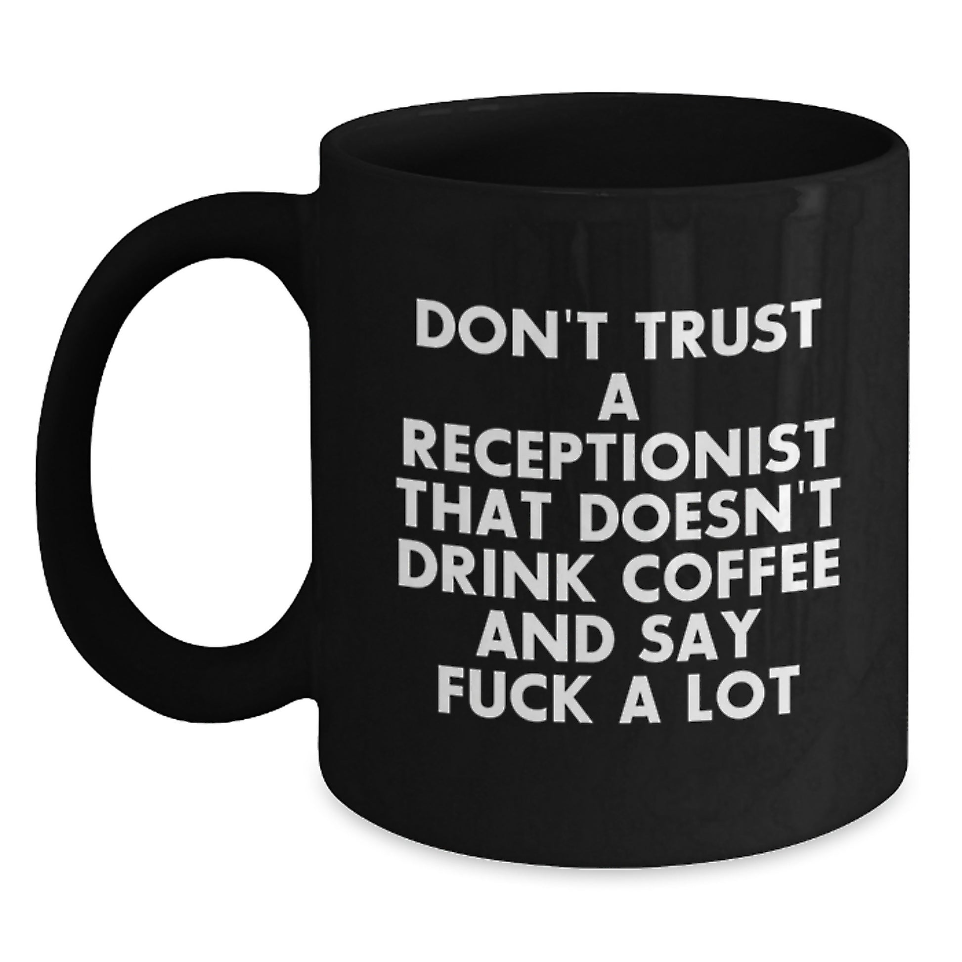 Funny Receptionist Coffee Lover Gifts for Graduation Black Coffee Mug - 'Don't Trust A Receptionist That Doesn't Drink Coffee And Say F--k A Lot' from Friends - Main
